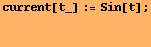 current[t_] := Sin[t] ; 
